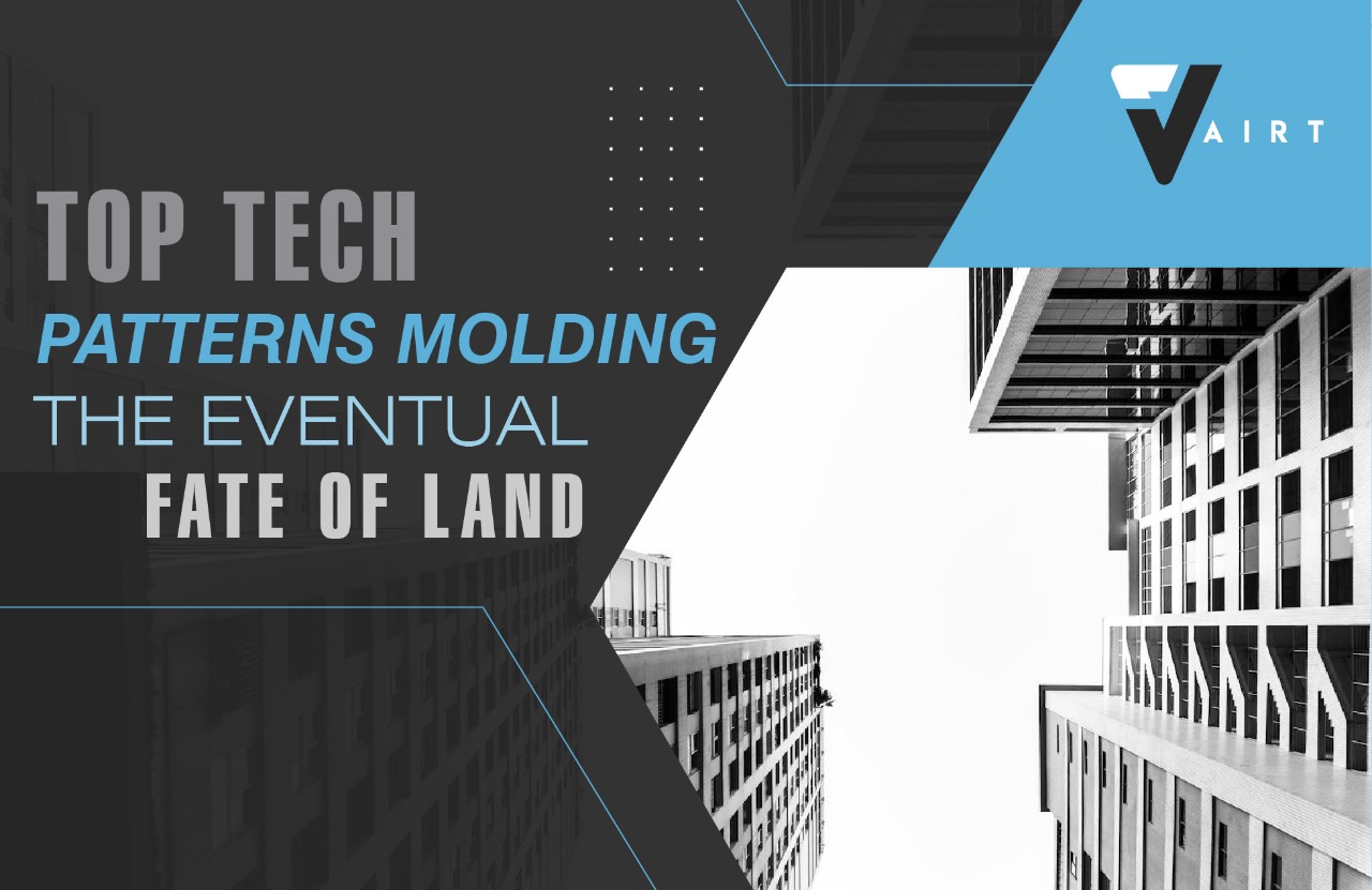 Top tech patterns molding the eventual fate of land